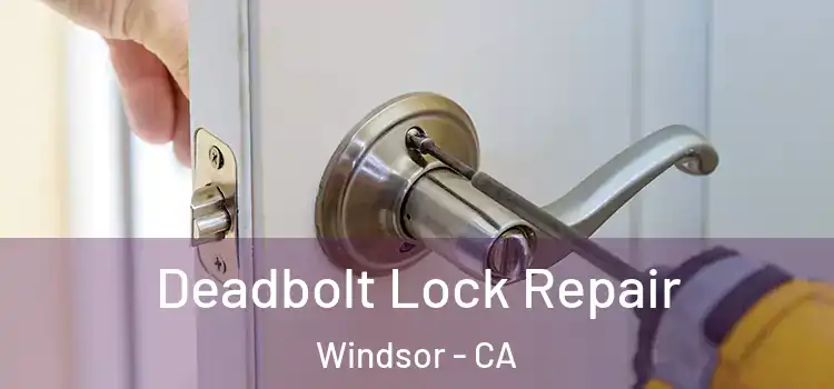  Deadbolt Lock Repair Windsor - CA